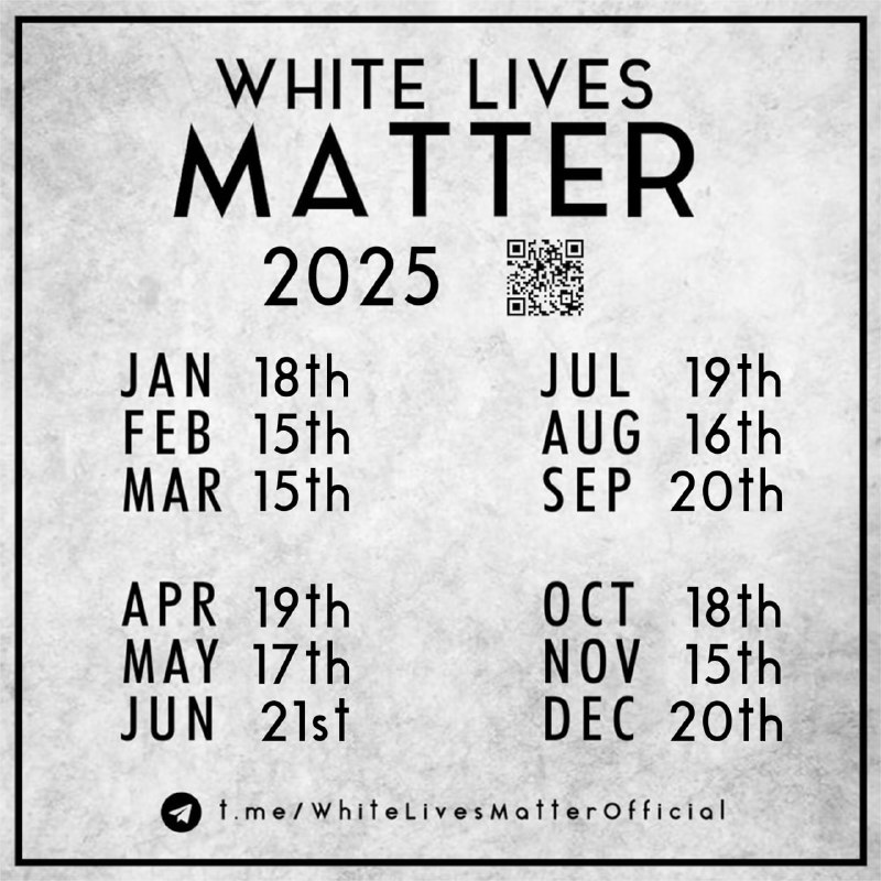 [@WhiteLivesMatterOfficial](https://t.me/WhiteLivesMatterOfficial) Event Dates for 2025