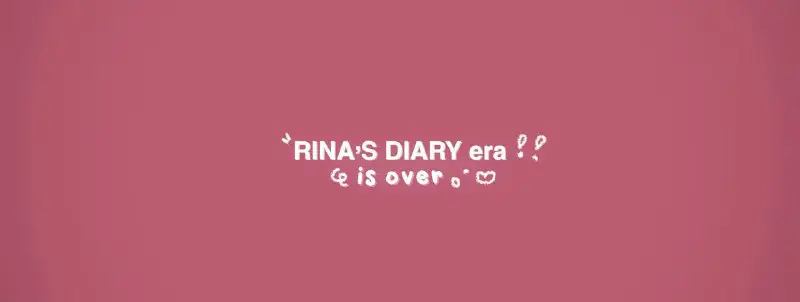 **ВАЖНО** ***❕***rina’s diary era *IS OVER*я …