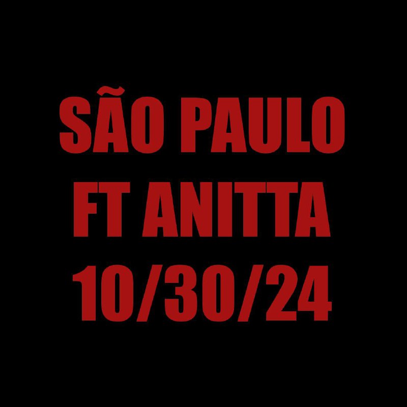 SÃO PAULO FT ANITTA ,OCT 3***🐦‍🔥***