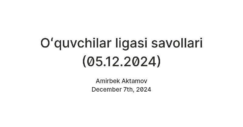 **Oʻquvchilar ligasi savollari (05.12.2024)**