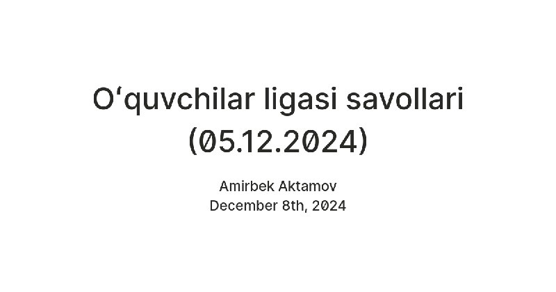 **Oʻquvchilar ligasi savollari (05.12.2024)**